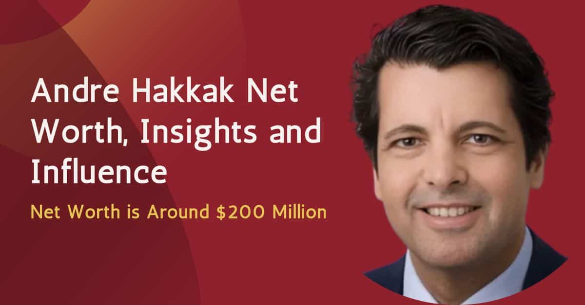 Andre Hakkak Net Worth revealed